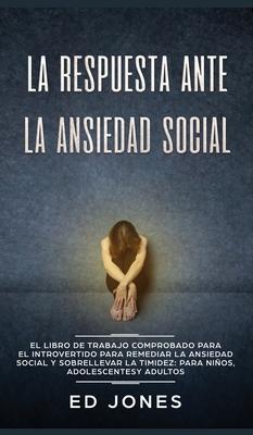 La Respuesta ante la Ansiedad Social: El libro de trabajo comprobado para el introvertido para remediar la ansiedad social y sobrellevar la timidez: p Subscription