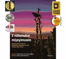 E Ntamukw Miyeyimuwin: Residential School Recovery Stories of the James Bay Cree, Volume 1