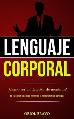 Lenguaje corporal: Cmo ser un detector de mentiras? (La increble gua para entender la comunicacin no verbal) Subscription