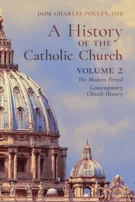 A History of the Catholic Church: Vol.2: The Modern Period Contemporary Church History