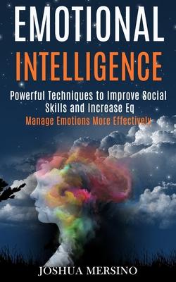 Emotional Intelligence: Powerful Techniques to Improve Social Skills and Increase Eq (Manage Emotions More Effectively) Subscription