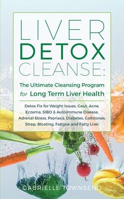 Liver Detox Cleanse: Detox Fix for Weight Issues, Gout, Acne, Eczema, SIBO & Autoimmune Disease, Adrenal Stress, Psoriasis, Diabetes, Galls