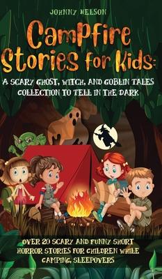 Campfire Stories for Kids: Over 20 Scary and Funny Short Horror Stories for Children While Camping or for Sleepovers