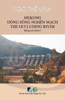 Mekong Dng Sng Ngh&#7869;n M&#7841;ch / Mekong The Occluding River - Bilingual Edition (Vietnamese/English)