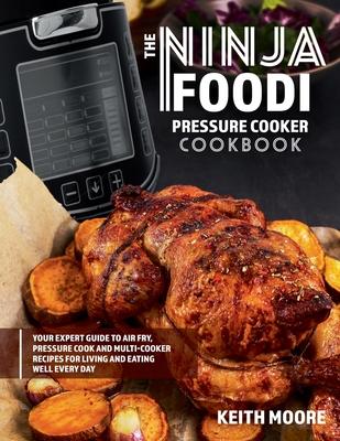 The Ninja Foodi Pressure Cooker Cookbook: Your Expert Guide to Air Fry, Pressure Cook and Multi-Cooker Recipes for Living and Eating Well Every Day:: Subscription