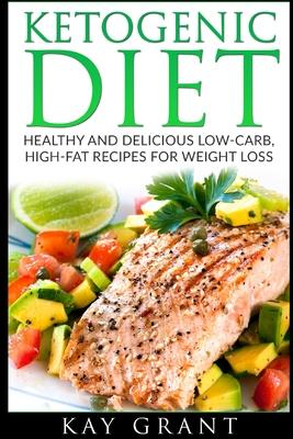 Ketogenic Diet: Healthy and Delicious Low-Carb, High-Fat Recipes for Weight Loss