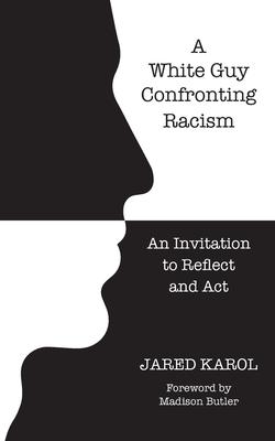 A White Guy Confronting Racism: An Invitation to Reflect and Act