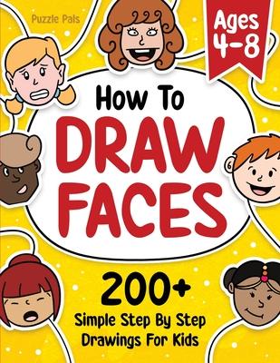 How To Draw Faces: 200 Step By Step Drawings For Kids