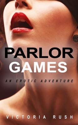 Parlor Games: An Erotic Adventure