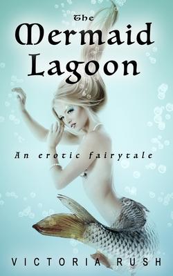 The Mermaid Lagoon: An Erotic Fairytale