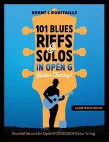 101 Blues Riffs and Solos in Open G Guitar Tuning DGDGBD: Essential Blues Guitar Lessons in Open G Tuning (DGDGBD)