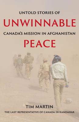 Unwinnable Peace: Untold Stories of Canada's Mission in Afghanistan