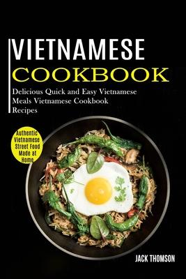 Vietnamese Cookbook: Delicious Quick and Easy Vietnamese Meals Vietnamese Cookbook Recipes (Authentic Vietnamese Street Food Made at Home) Subscription