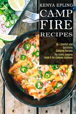 Campfire Recipes: 50 + Comfort and Satisfying Camping Recipes (The Family Camping Guide & the Camping Cookbook) Subscription