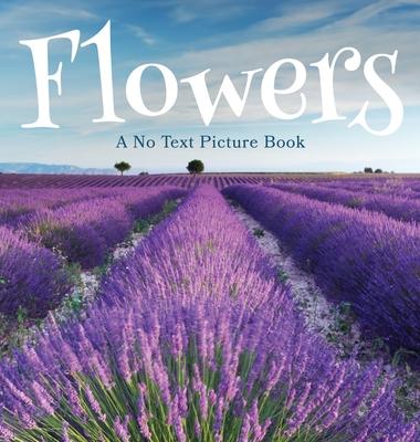 Flowers, A No Text Picture Book: A Calming Gift for Alzheimer Patients and Senior Citizens Living With Dementia