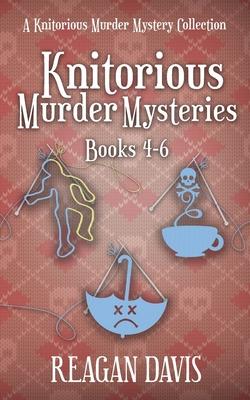 Knitorious Murder Mysteries Books 4-6: A Knitorious Murder Mystery Series