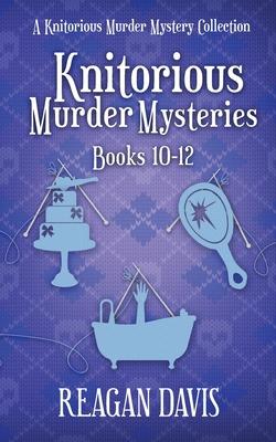 Knitorious Murder Mysteries Books 10-12: A Knitorious Murder Mystery Series