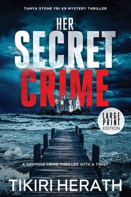 Her Secret Crime - LARGE PRINT EDITION: A gripping crime thriller with a twist