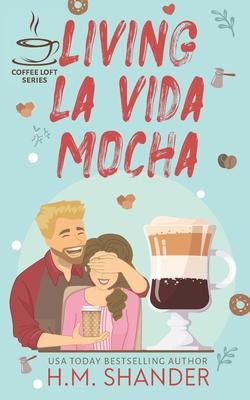 Living La Vida Mocha (The Coffee Loft Series)