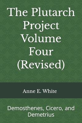 The Plutarch Project Volume Four (Revised): Demosthenes, Cicero, and Demetrius