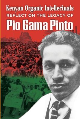 Kenyan Organic Intellectuals Reflections on the Legacy of Pio Gama Pinto Subscription