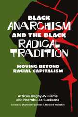 Black Anarchism and the Black Radical Tradition: Moving Beyond Racial Capitalism Subscription