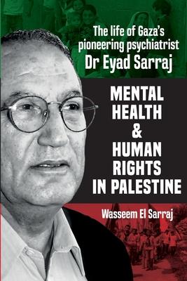 Mental health and human rights in Palestine: The life of Gaza's pioneering psychiatrist Dr Eyad Sarraj