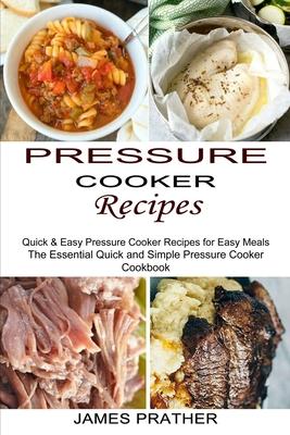 Pressure Cooker Recipes: Quick & Easy Pressure Cooker Recipes for Easy Meals (The Essential Quick and Simple Pressure Cooker Cookbook) Subscription