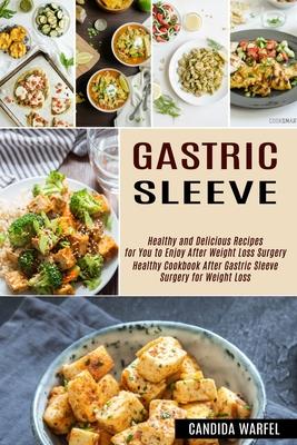 Gastric Sleeve: Healthy and Delicious Recipes for You to Enjoy After Weight Loss Surgery (Healthy Cookbook After Gastric Sleeve Surgery for Weight Los Subscription