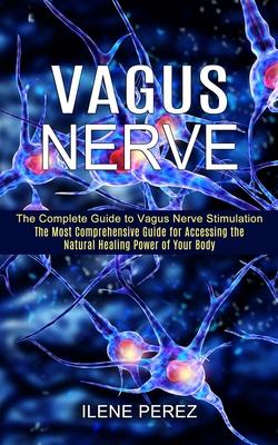 Vagus Nerve: The Most Comprehensive Guide for Accessing the Natural Healing Power of Your Body (The Complete Guide to Vagus Nerve Stimulation) Subscription