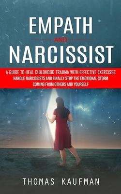 Empath and Narcissist: A Guide to Heal Childhood Trauma With Effective Exercises (Handle Narcissists and Finally Stop the Emotional Storm Com