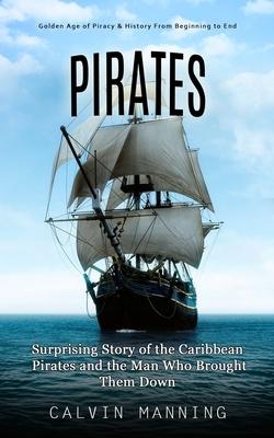 Pirates: Golden Age of Piracy & History From Beginning to End (Surprising Story of the Caribbean Pirates and the Man Who Brought Them Down) Subscription
