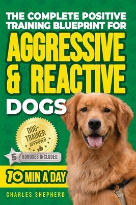 The Complete Positive Training Blueprint For Aggressive & Reactive Dogs: Step-by-Step Guide to Calm Your Anxious Dog, Manage Triggers, and Build Confi Subscription