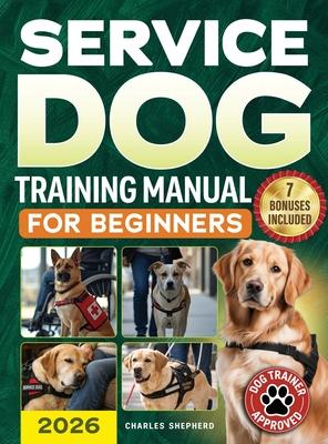 Service Dog Training Manual for Beginners: A Step-by-Step Guide to Master Task Training, Conquer Public Access Anxiety and Gain Independence Without S Subscription