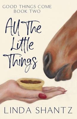 All The Little Things: Good Things Come Book 2