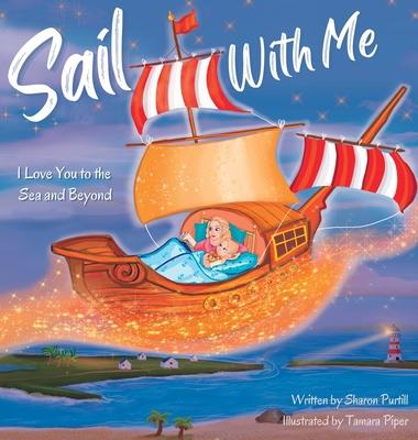 Sail With Me: I Love You to the Sea and Beyond (Mother and Daughter Edition)