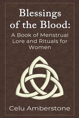 Blessings of the Blood: A Book of Menstrual Lore and Rituals for Women