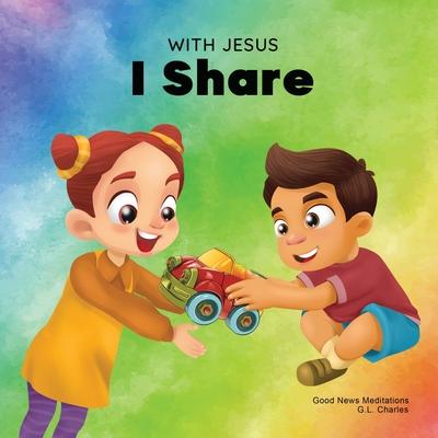 With Jesus I Share: A Christian children's book regarding the importance of sharing using a story from the Bible; for family, homeschooling, Sunday sc Subscription