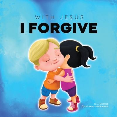 With Jesus I Forgive: A Christian children's book on forgiveness and faith, featuring Bible stories and lessons for kids in homeschool, Sund