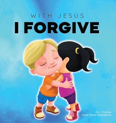 With Jesus I Forgive: A Christian children's book on forgiveness and faith, featuring Bible stories and lessons for kids in homeschool, Sund