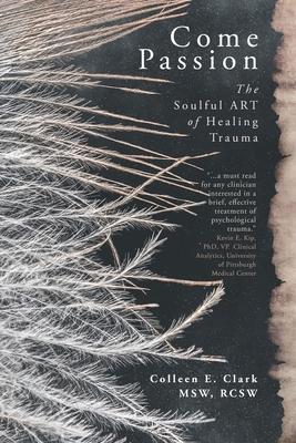 Come Passion: The Soulful ART of Healing Trauma