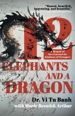 12 Elephants and a Dragon: A Memoir of Survival and the Kindness of Strangers