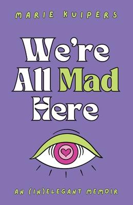 We're All Mad Here: an (in)elegant memoir