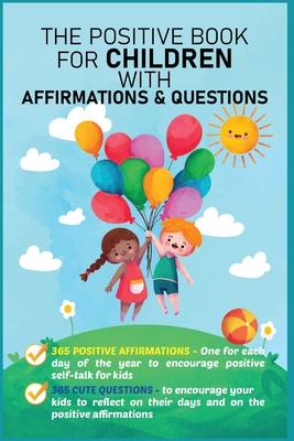 The Positive Book for Children with Affirmations & Questions: Mindfulness Journal for Kids with Daily Affirmations for Little Girls & Boys & Cute Ques