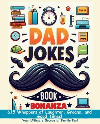 Dad Jokes Book Bonanza: 615 Whoppers of Laughter, Groans, and Good Times. Your Ultimate Source of Family Fun! Subscription