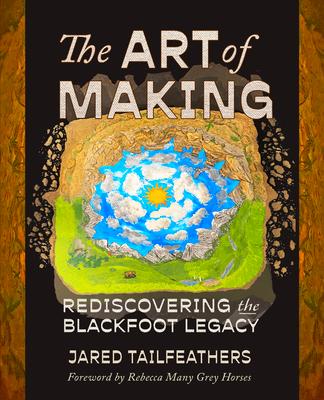 The Art of Making: Rediscovering the Blackfoot Legacy