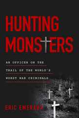 Hunting Monsters: An Officer on the Trail of the World's Worst War Criminals Subscription