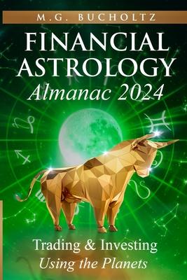 Financial Astrology Almanac 2024: Trading and Investing Using the Planets