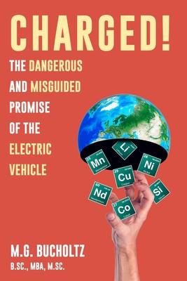 Charged!: The Dangerous And Misguided Promise Of The Electric Vehicle