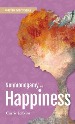 Nonmonogamy and Happiness: A More Than Two Essentials Guide Volume 5